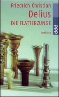 Die Flatterzunge - Friedrich Christian Delius