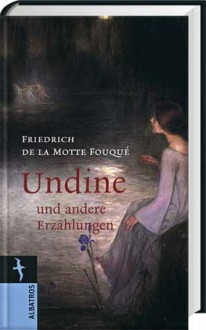 Undine Und Andere Erzählungen - Friedrich de la Motte Fouqué