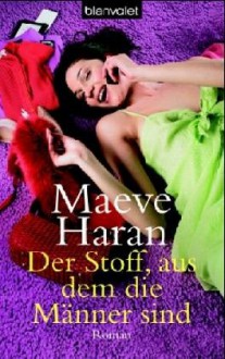 Der Stoff, Aus Dem Die Männer Sind - Maeve Haran