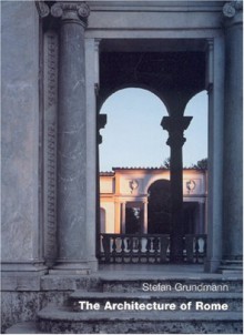 The Architecture of Rome - Stefan Grundmann