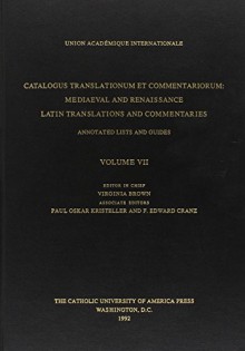 Catalogus Translationum et Commentariorum, Volume 7: Medieval and Renaissance Latin Translations and Commentaries, Annotated Lists and Guides (Catalog Series) - Virginia Brown, Paul Kristeller, F. Cranz