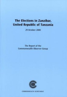 The Elections in Zanzibar, United Republic of Tanzania, 29 October 2000: Report of the Commonwealth Observer Group - Commonwealth Secretariat