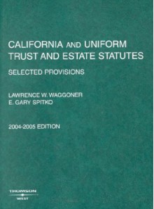 California and Uniform Trust and Estate Statutes: Selected Provisions - California