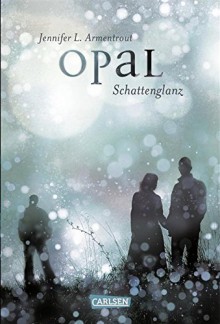 Obsidian, Band 3: Opal. Schattenglanz - Anja Malich, Jennifer L. Armentrout