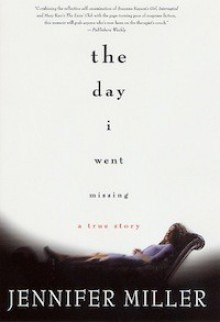 The Day I Went Missing: A True Story - Jennifer Miller