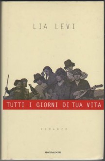 Tutti i giorni di tua vita - Lia Levi