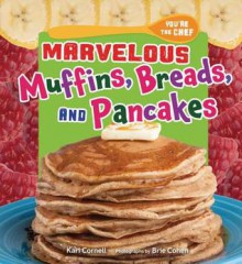 Marvelous Muffins, Breads, and Pancakes - Kari Cornell, Brie Cohen