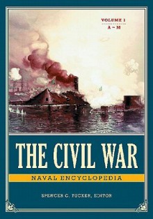 The Civil War Naval Encyclopedia [2 Volumes] - Spencer C. Tucker