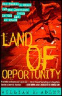 Land of Opportunity: One Family's Quest for the American Dream in the Age of Crack - William M. Adler