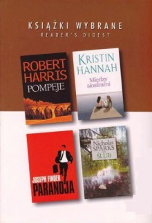 Pompeje; Między siostrami; Paranoja; Ślub - Robert Harris, Kristin Hannah, Nicholas Sparks, Joseph Finder