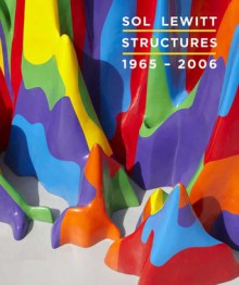 Sol LeWitt: Structures, 1965-2006 - Nicholas Baume