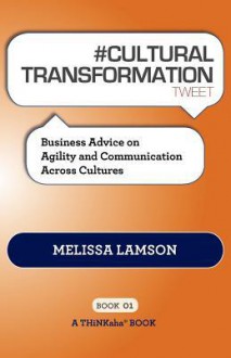 # Cultural Transformation Tweet Book01: Business Advice on Agility and Communication Across Cultures - Melissa Lamson, Rajesh Setty