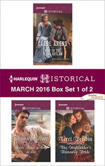 Harlequin Historical March 2016 - Box Set 1 of 2: Wed to the Texas OutlawRake Most Likely to SinThe Highlander's Runaway Bride (The Walker Twins) - Carol Arens, Bronwyn Scott, Terri Brisbin