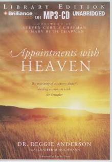 Appointments with Heaven: The True Story of a Country Doctor's Healing Encounters with the Hereafter - Reggie Anderson, Jennifer Schuchmann