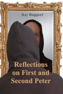 Reflections On First and Second Peter - Ray Ruppert