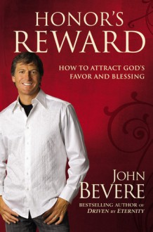 Honor's Reward: How to Attract God's Favor and Blessing - John Bevere