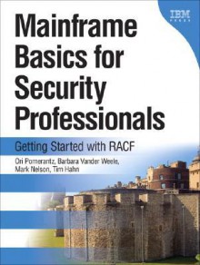 Mainframe Basics for Security Professionals: Getting Started with RACF - Ori Pomerantz, Mark Nelson