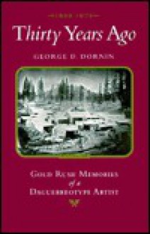 Thirty Years Ago: 1849-1879: Gold Rush Memories of a Daguerreotype Artist - Peter Palmquist, Peter E. Palmquist