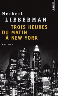 Trois heures du matin à New York - Herbert Lieberman, Marie-France de Paloméra