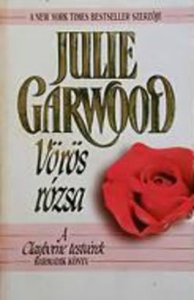 Vörös rózsa (A Clayborne testvérek #3) - Julie Garwood, T. Bíró Katalin