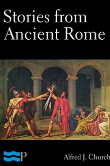 Stories from Ancient Rome - Alfred J. Church