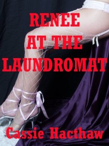 Renee at the Laundromat: A First Lesbian Sex Encounter Erotica Story - Cassie Hacthaw