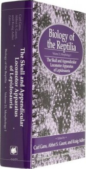 Biology of the Reptilia, Vol. 21, Morphology I: The Skull and Appendicular Locomotor Apparatus of Lepidosauria (Biology of the Reptilia, Morphology I) - C. Gans, K. Adler, A.S. Gaunt