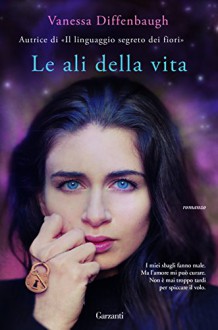 Le ali della vita - A. Mantovani, Vanessa Diffenbaugh