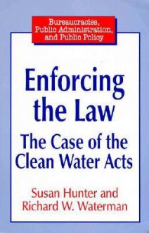 Enforcing the Law: The Case of the Clean Water Acts - Susan Hunter