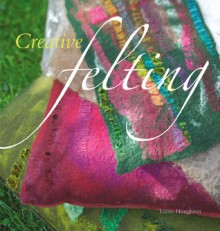 Creative Felting - Lizzie Houghton