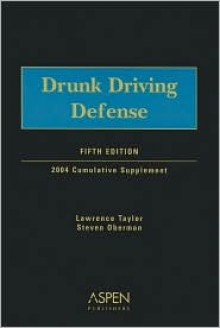 Drunk Driving Defense: Cumulative Supplement - Lawrence E. Taylor, Steven Oberman