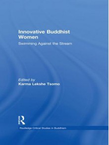 Innovative Buddhist Women: Swimming Against the Stream - Karma Lekshe Tsomo