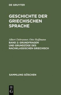 Grundfragen Und Grundzuge Des Nachklassischen Griechisch - Otto Hoffmann, Albert Debrunner, Anton Scherer