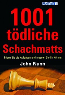 1001 tödliche Schachmatts (German Edition) - John Nunn