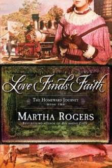 Love Finds Faith (The Homeward Journey) - Martha Rogers