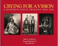 Crying for a Vision: A Rosebud Sioux Trilogy, 1886-1976 - Don Doll, Jim Alinder, John A. Anderson, Eugene Buechel, Herman Viola, Ben Black Bear Jr.