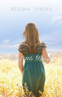 On Little Wings - Regina Sirois