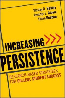 Increasing Persistence: Research-based Strategies for College Student Success - Wesley R. Habley, Jennifer L. Bloom, Steve Robbins