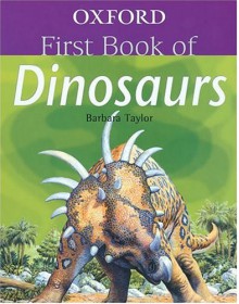 Oxford First Book Of Dinosaurs (First Book) - Barbara Taylor