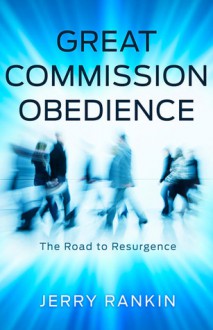 Great Commission Obedience: The Road to Resurgence - Jerry Rankin