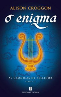 O Enigma (As Crónicas de Pellinor, #2) - Alison Croggon, Andreia Mendonça