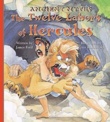 The Twelve Labors of Hercules (Ancient Myths (Picture Window Books)) - James Evelyn Ford