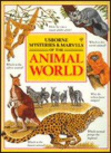 Mysteries and Marvels of the Animal World (Mysteries & Marvels) - Karen Goaman, Heather Amery