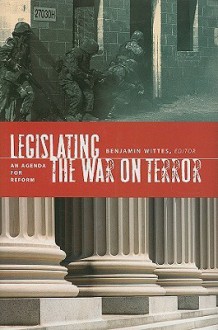 Legislating the War on Terror - Benjamin Wittes