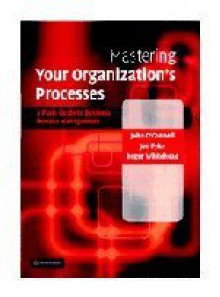 Mastering Your Organization's Processes: A Plain Guide to BPM - John O'Connell, Roger Whitehead, Jon Pyke