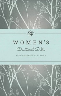 ESV Women's Devotional Bible (Green) - ESV Bibles by Crossway, Erika Allen, Geoff Allen, Kristie Anyabwile, Carolyn Arends, Brian Aucker, Mary Patton Baker, Brian S. Borgman, Lydia Brownback, Mike Bullmore, Lauren Chandler, Bryan Chapell, Kathleen Chapell, Tasha Chapman, Carol W. Cornish, Dan Doriani, Zack Es