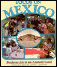 Focus On Mexico: Modern Life In An Ancient Land - Louis B. Casagrande, Sylvia A. Johnson