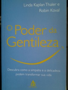 O poder da gentileza - Linda Kaplan Thaler, Robin Koval, Sonia Coutinho