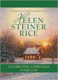 Celebrating Christmas Every Day - Helen Steiner Rice, Rebecca Currington Snapdragon Group, Various