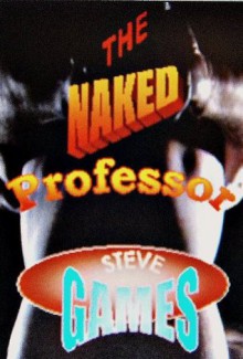 The Naked Professor - Steve Games